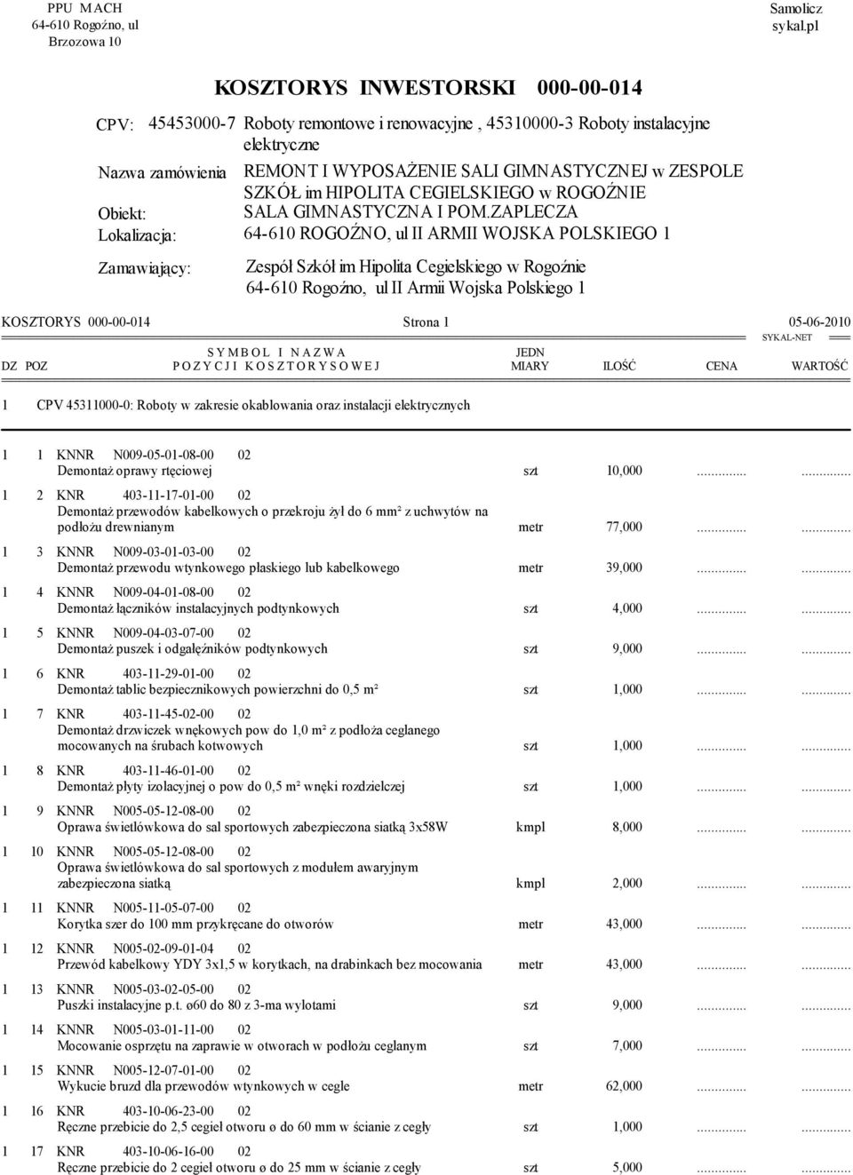 im HIPOLITA CEGIELSKIEGO w ROGOŹNIE Obiekt: SALA GIMNASTYCZNA I POM.