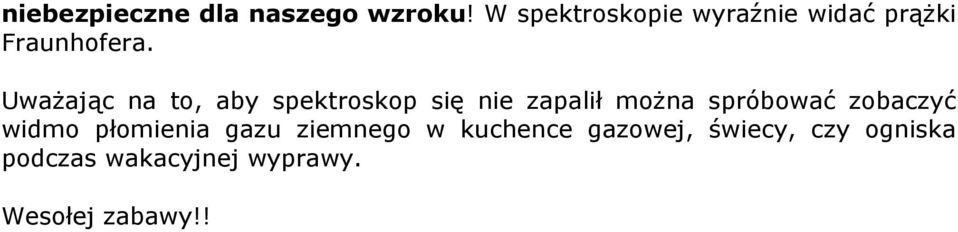 Uważając na to, aby spektroskop się nie zapalił można spróbować