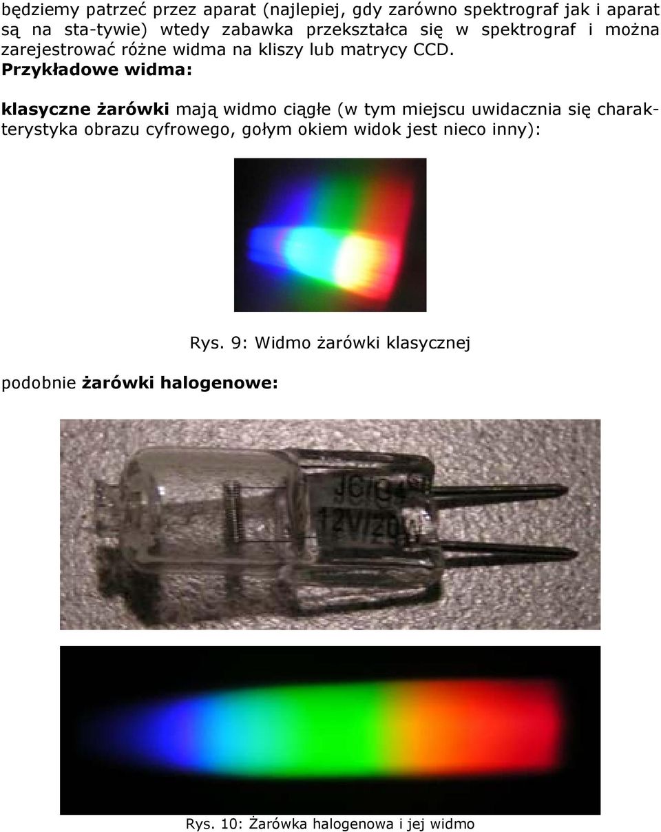 Przykładowe widma: klasyczne żarówki mają widmo ciągłe (w tym miejscu uwidacznia się charakterystyka obrazu