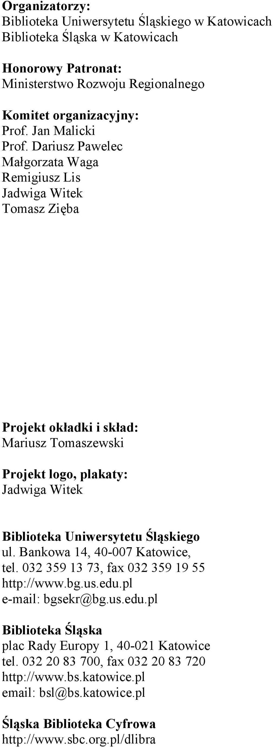 Dariusz Pawelec Małgorzata Waga Remigiusz Lis Jadwiga Witek Tomasz Zięba Projekt okładki i skład: Mariusz Tomaszewski Projekt logo, plakaty: Jadwiga Witek Biblioteka