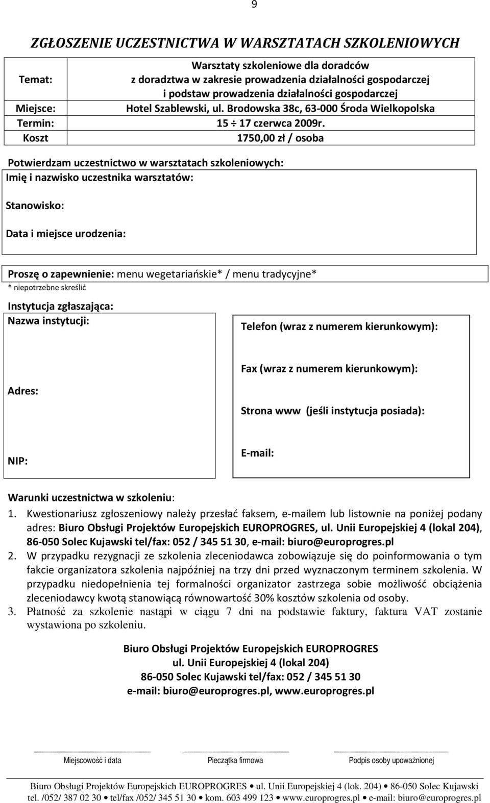 Koszt 1750,00 zł / osoba Potwierdzam uczestnictwo w warsztatach szkoleniowych: Imię i nazwisko uczestnika warsztatów: Stanowisko: Data i miejsce urodzenia: Proszę o zapewnienie: menu wegetariańskie*