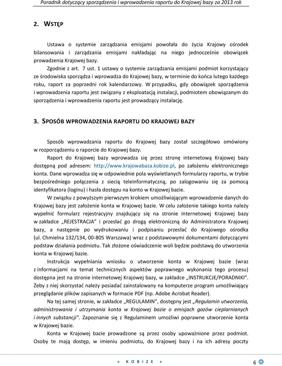 1 ustawy o systemie zarządzania emisjami podmiot korzystający ze środowiska sporządza i wprowadza do Krajowej bazy, w terminie do końca lutego każdego roku, raport za poprzedni rok kalendarzowy.