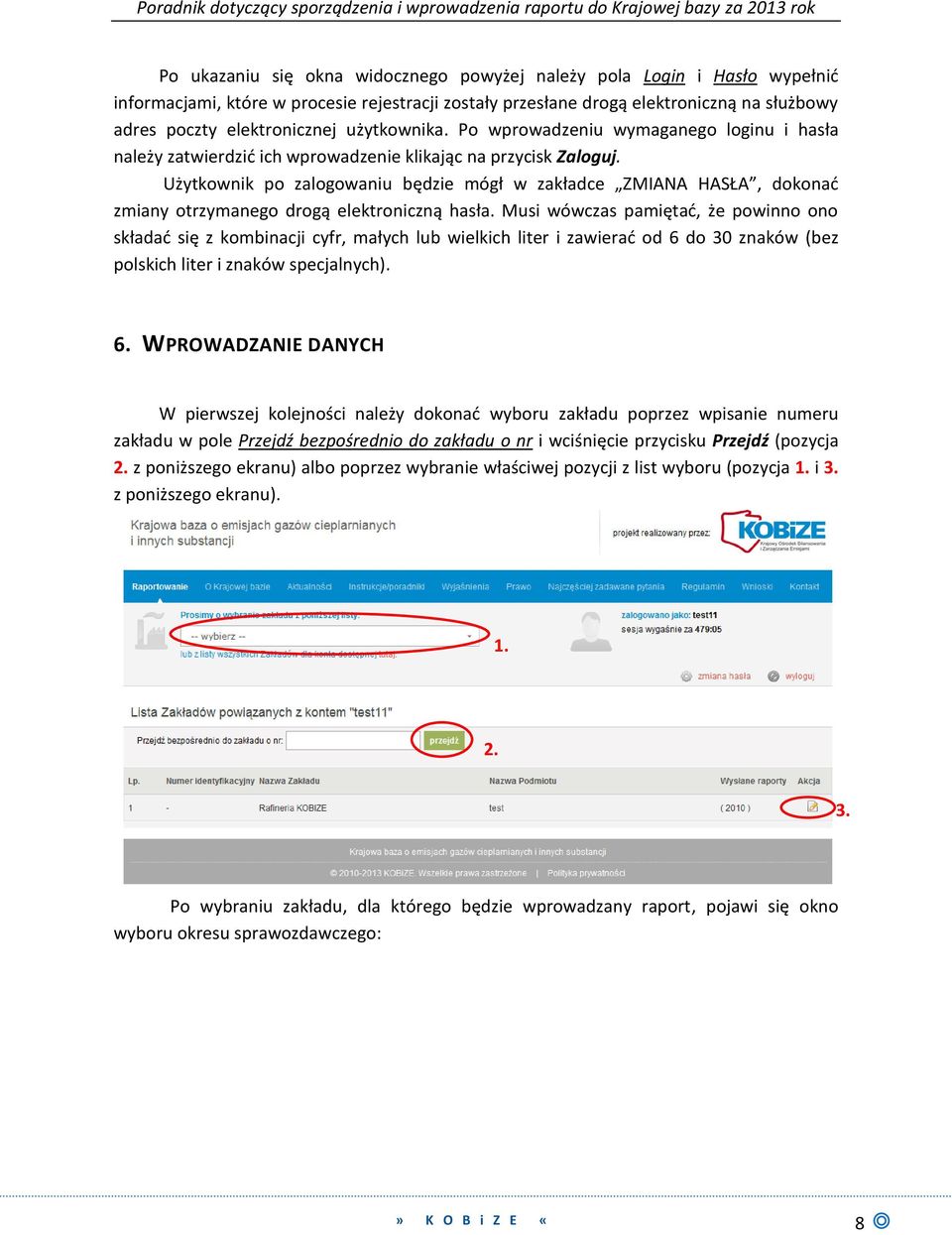 Użytkownik po zalogowaniu będzie mógł w zakładce ZMIANA HASŁA, dokonać zmiany otrzymanego drogą elektroniczną hasła.