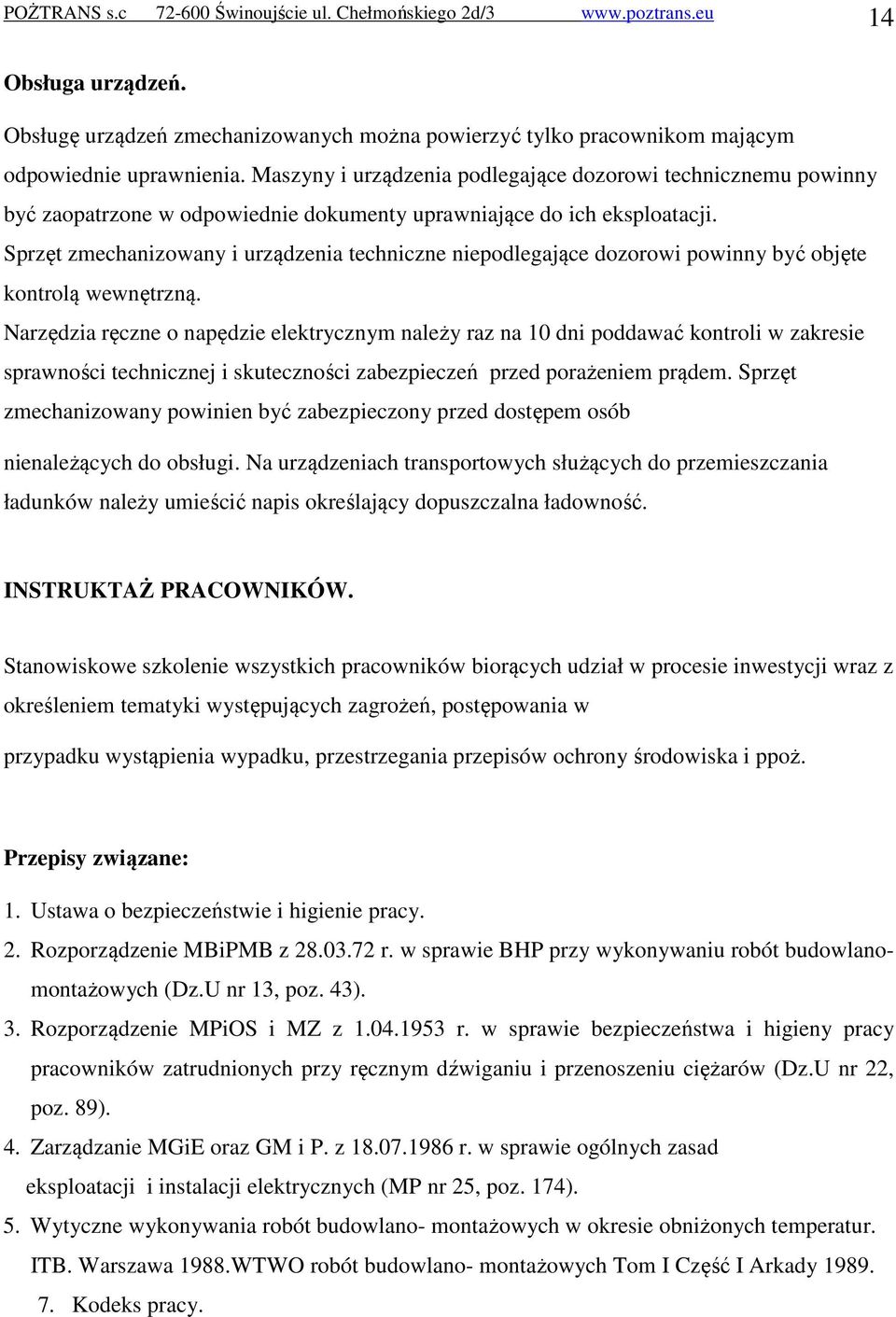 Sprzęt zmechanizowany i urządzenia techniczne niepodlegające dozorowi powinny być objęte kontrolą wewnętrzną.