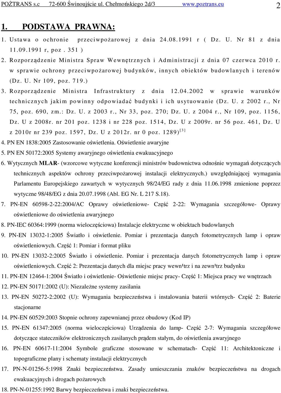 Rozporządzenie Ministra Infrastruktury z dnia 12.04.2002 w sprawie warunków technicznych jakim po winny odpo wiadać budynki i ich usytuowanie (Dz. U. z 2002 r., Nr 75, poz. 690, zm.: Dz. U. z 2003 r.