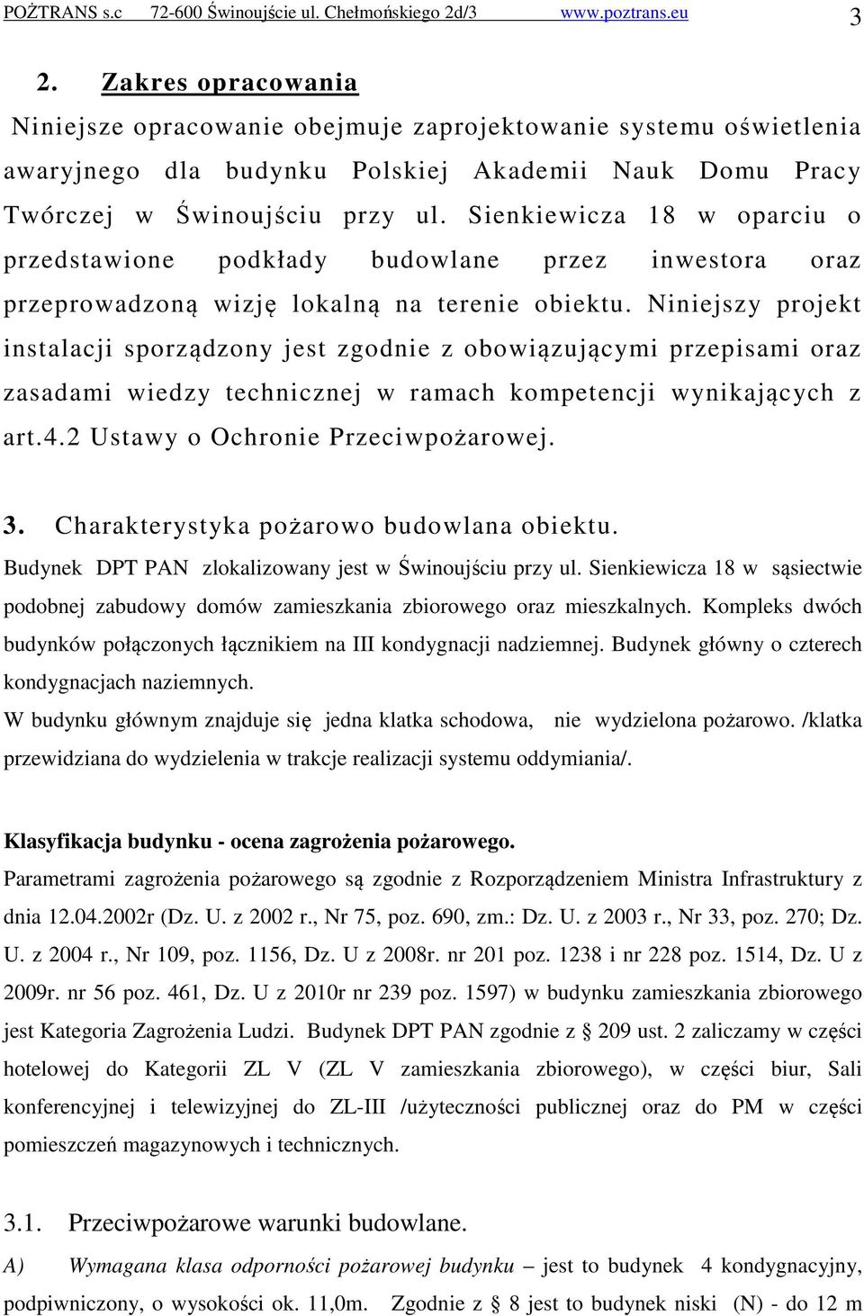 Sienkiewicza 18 w oparciu o przedstawione podkłady budowlane przez inwestora oraz przeprowadzoną wizję lokalną na terenie obiektu.