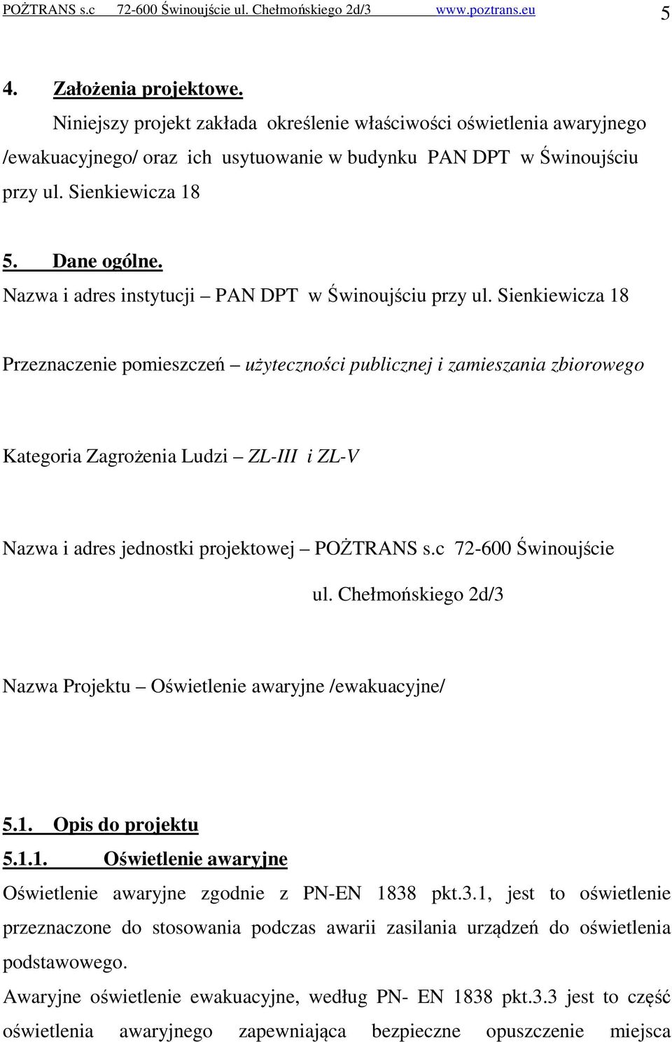 Nazwa i adres instytucji PAN DPT w Świnoujściu przy ul.