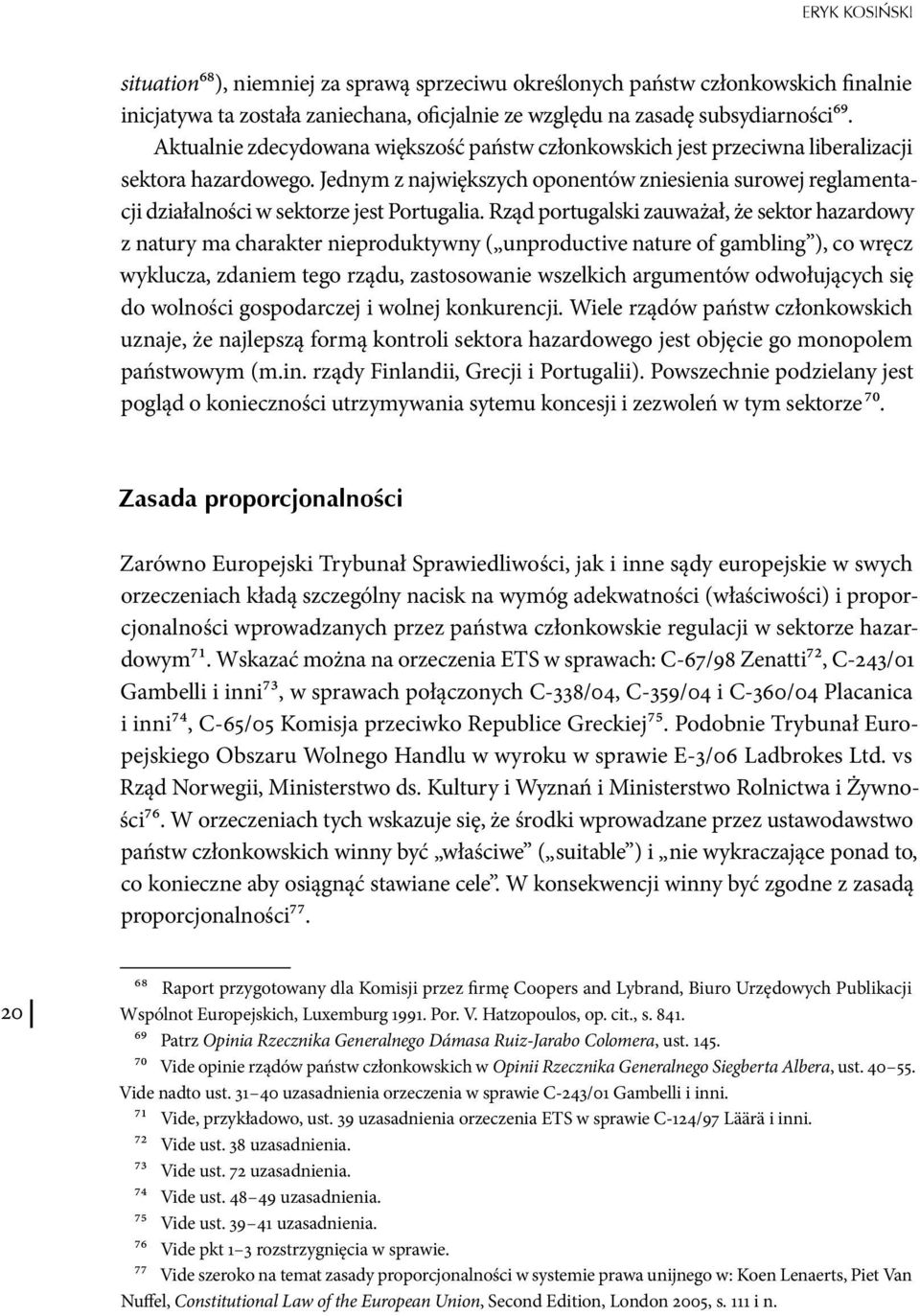 Jednym z największych oponentów zniesienia surowej reglamentacji działalności w sektorze jest Portugalia.