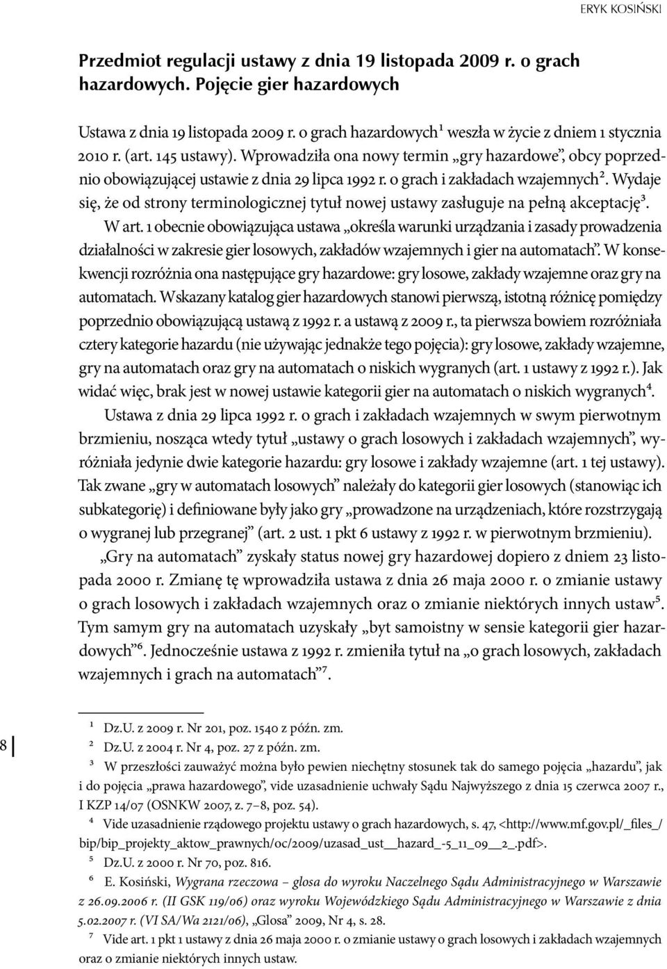 o grach i zakładach wzajemnych2. Wydaje się, że od strony terminologicznej tytuł nowej ustawy zasługuje na pełną akceptację3. W art.