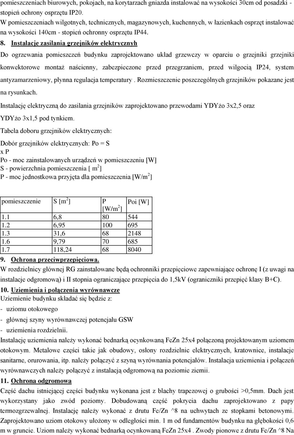 Instalacje zasilania grzejników elektrycznyh Do ogrzewania pomieszczeń budynku zaprojektowano układ grzewczy w oparciu o grzejniki grzejniki konwektorowe montaż naścienny, zabezpieczone przed