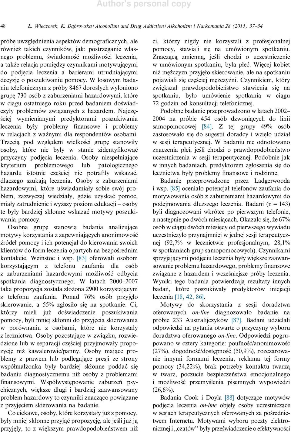 świadomość możliwości leczenia, a także relacja pomiędzy czynnikami motywującymi do podjęcia leczenia a barierami utrudniającymi decyzję o poszukiwaniu pomocy.