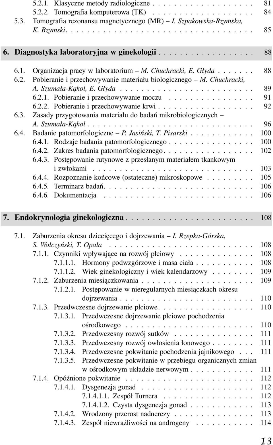 Pobieranie i przechowywanie materiału biologicznego M. Chuchracki, A. Szumała-Kąkol, E. Głyda......................... 89 6.2.1. Pobieranie i przechowywanie moczu................ 91 6.2.2. Pobieranie i przechowywanie krwi.