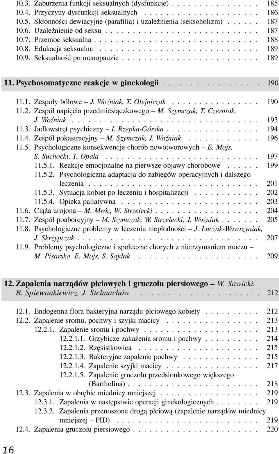 10.9. Seksualność po menopauzie......................... 189 11. Psychosomatyczne reakcje w ginekologii.................. 190 11.1. Zespoły bólowe J. Woźniak, T. Olejniczak................ 190 11.2.