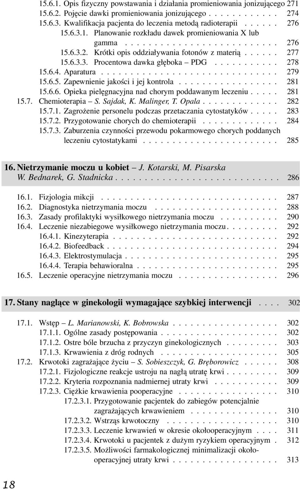 ..... 277 15.6.3.3. Procentowa dawka głęboka PDG........... 278 15.6.4. Aparatura.............................. 279 15.6.5. Zapewnienie jakości i jej kontrola................. 281 15.6.6. Opieka pielęgnacyjna nad chorym poddawanym leczeniu.