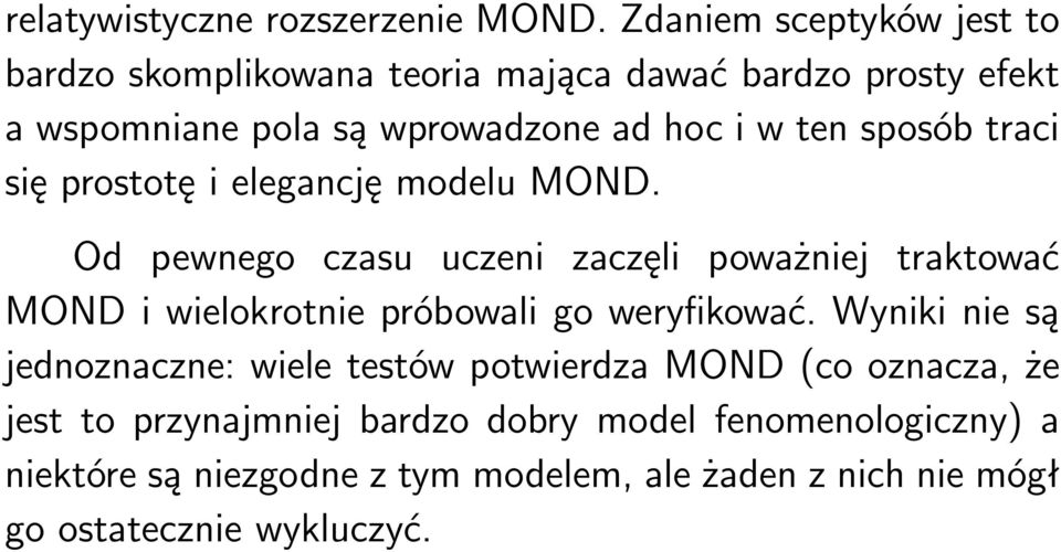 sposób traci się prostotę i elegancję modelu MOND.