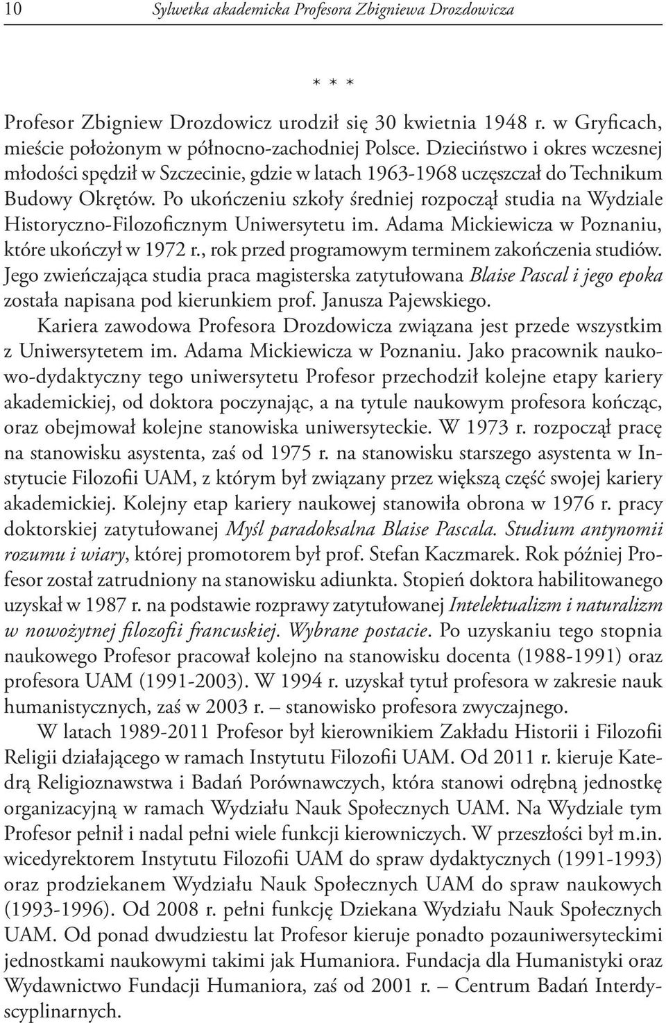 Po ukończeniu szkoły średniej rozpoczął studia na Wydziale Historyczno-Filozoficznym Uniwersytetu im. Adama Mickiewicza w Poznaniu, które ukończył w 1972 r.