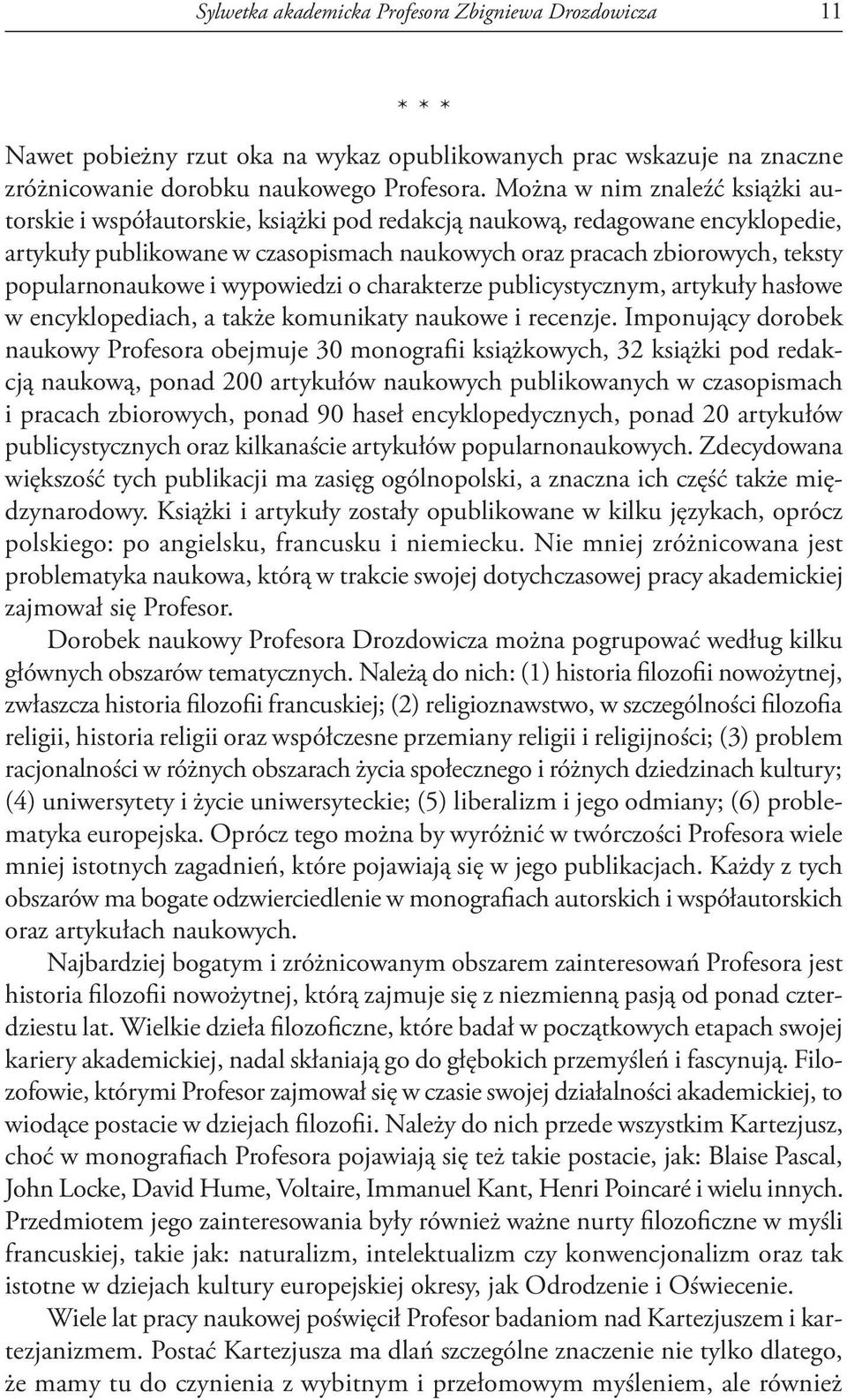 popularnonaukowe i wypowiedzi o charakterze publicystycznym, artykuły hasłowe w encyklopediach, a także komunikaty naukowe i recenzje.