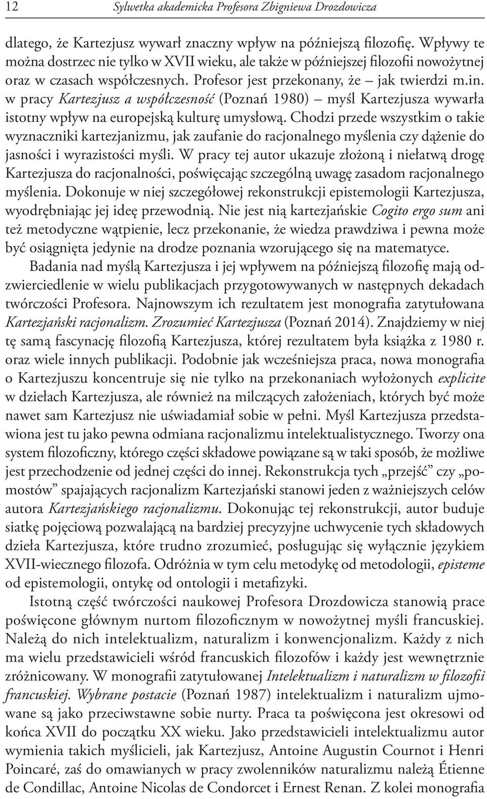 w pracy Kartezjusz a współczesność (Poznań 1980) myśl Kartezjusza wywarła istotny wpływ na europejską kulturę umysłową.