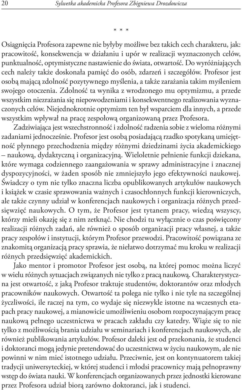 Profesor jest osobą mającą zdolność pozytywnego myślenia, a także zarażania takim myśleniem swojego otoczenia.