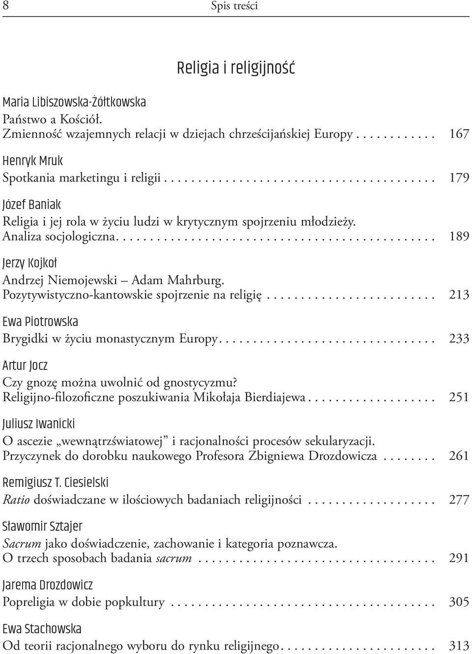 Pozytywistyczno-kantowskie spojrzenie na religię... 213 Ewa Piotrowska Brygidki w życiu monastycznym Europy.... 233 Artur Jocz Czy gnozę można uwolnić od gnostycyzmu?