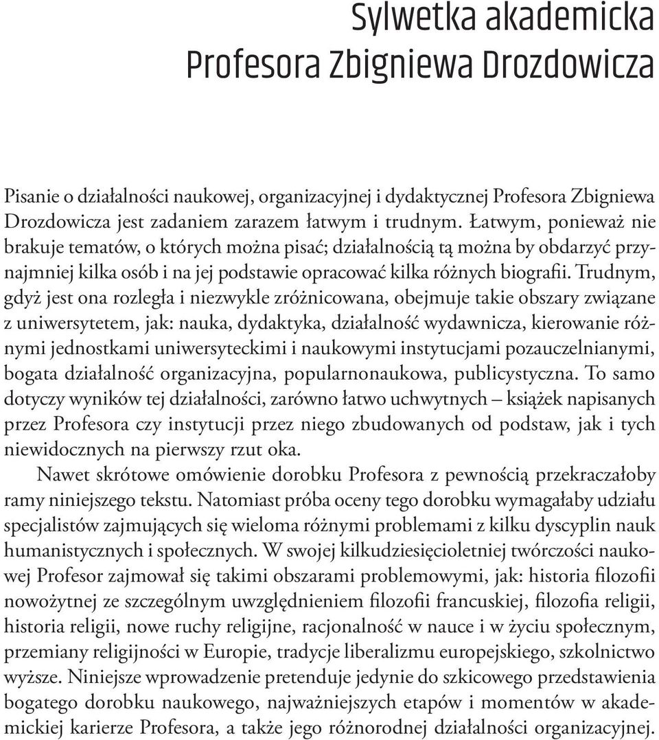 Trudnym, gdyż jest ona rozległa i niezwykle zróżnicowana, obejmuje takie obszary związane z uniwersytetem, jak: nauka, dydaktyka, działalność wydawnicza, kierowanie różnymi jednostkami