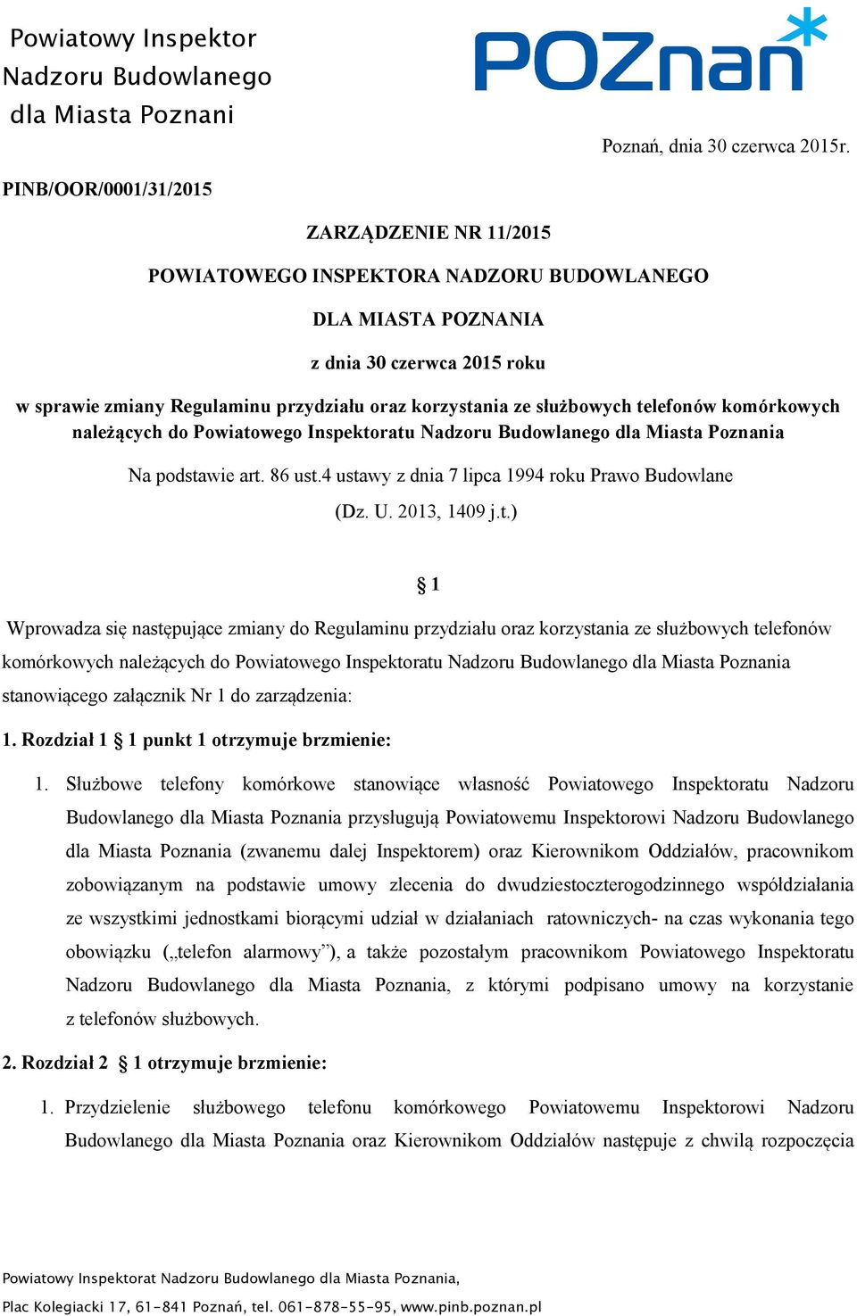 służbowych telefonów komórkowych należących do Powiatowego Inspektoratu Nadzoru Budowlanego dla Miasta Poznania Na podstawie art. 86 ust.4 ustawy z dnia 7 lipca 1994 roku Prawo Budowlane (Dz. U.