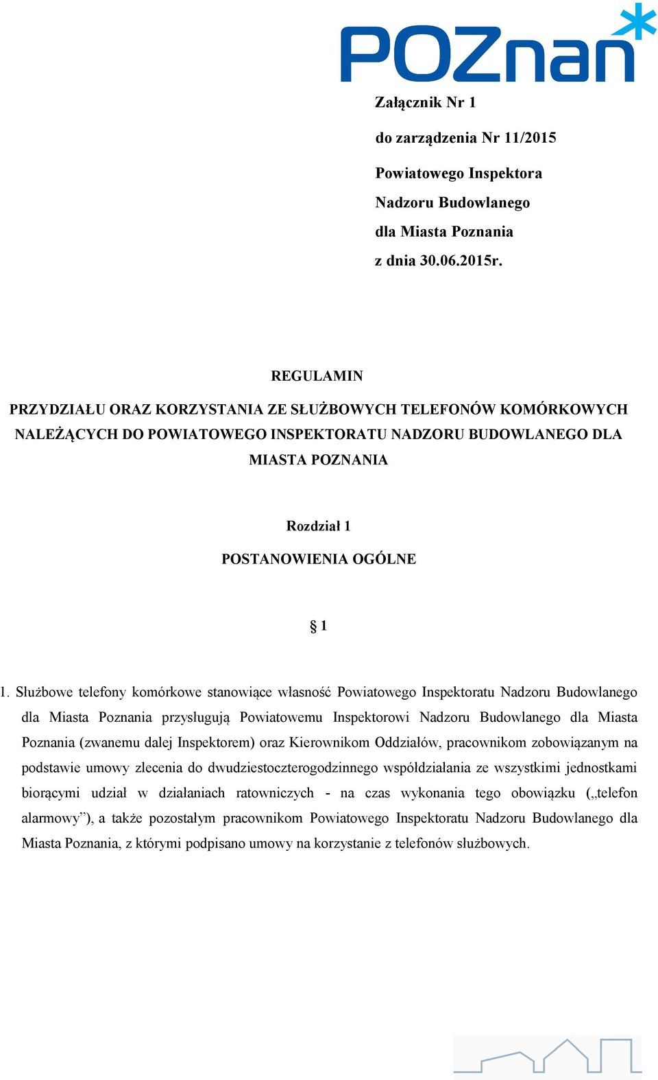 Służbowe telefony komórkowe stanowiące własność Powiatowego Inspektoratu Nadzoru Budowlanego dla Miasta Poznania przysługują Powiatowemu Inspektorowi Nadzoru Budowlanego dla Miasta Poznania (zwanemu