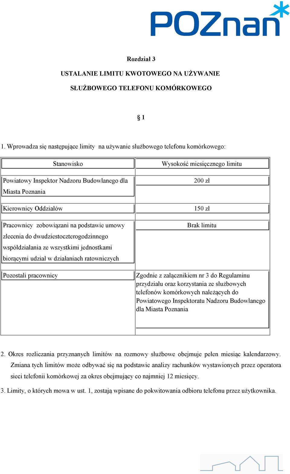 podstawie umowy zlecenia do dwudziestoczterogodzinnego współdziałania ze wszystkimi jednostkami biorącymi udział w działaniach ratowniczych Pozostali pracownicy Wysokość miesięcznego limitu 200 zł