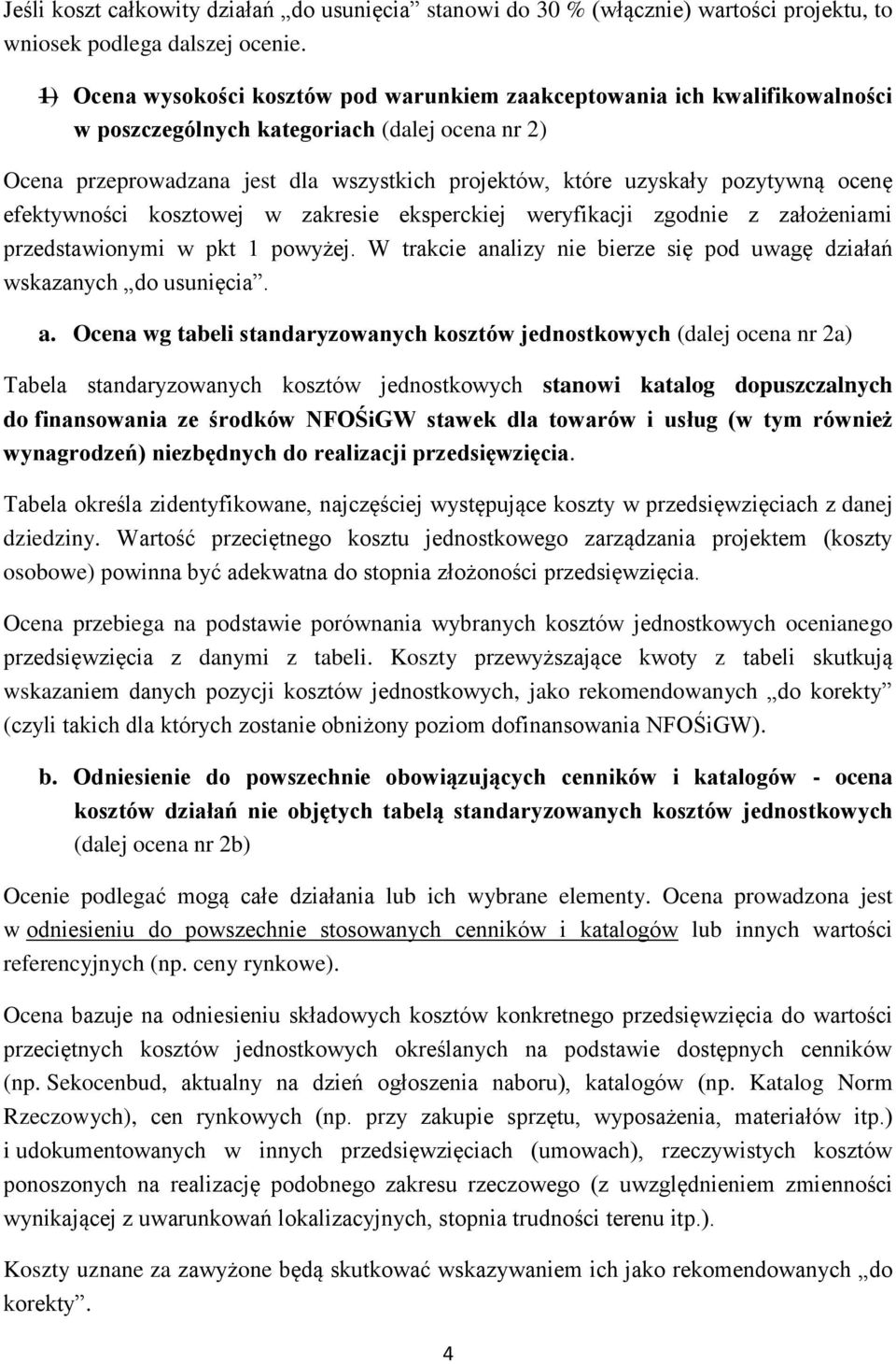 pozytywną ocenę efektywności kosztowej w zakresie eksperckiej weryfikacji zgodnie z założeniami przedstawionymi w pkt 1 powyżej.