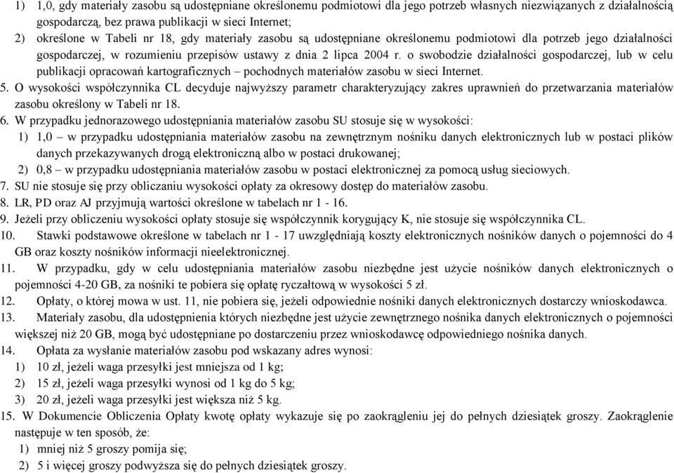 o swobodzie działalności gospodarczej, lub w celu publikacji opracowań kartograficznych pochodnych materiałów zasobu w sieci Internet. 5.