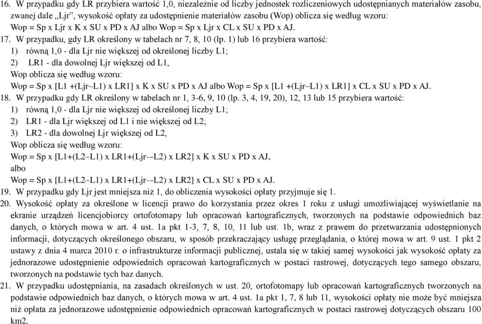 1) lub 16 przybiera wartość: 1) równą 1,0 - dla Ljr nie większej od określonej liczby L1; 2) LR1 - dla dowolnej Ljr większej od L1, Wop oblicza się według wzoru: Wop = Sp x [L1 +(Ljr L1) x LR1] x K x