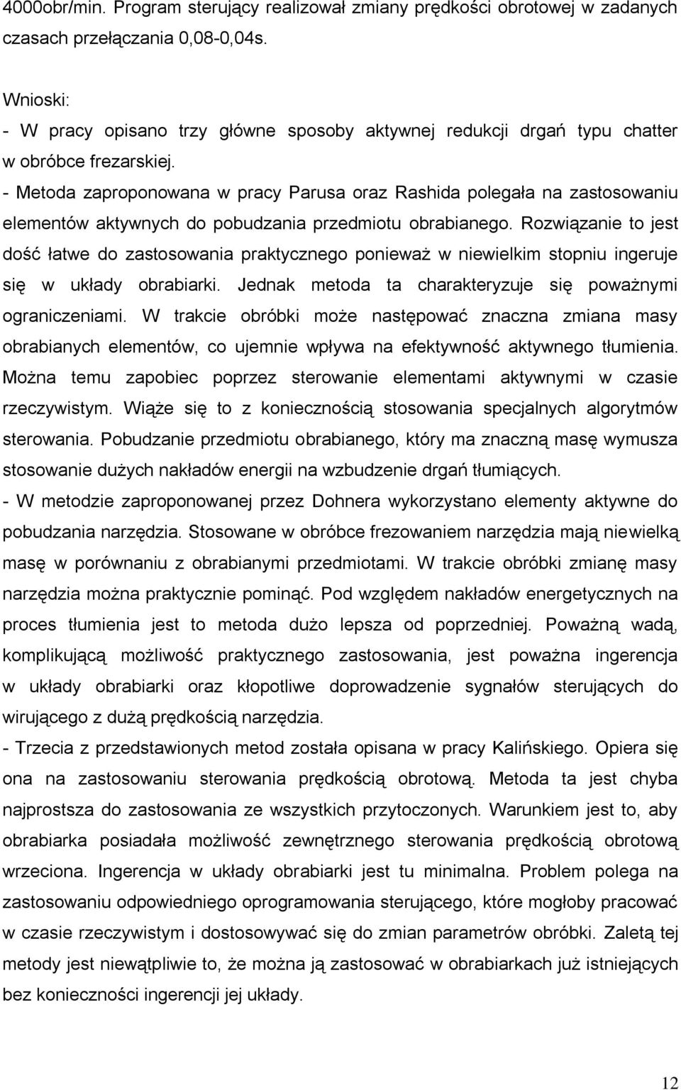 - Metoda zaproponowana w pracy Parusa oraz Rashida polegała na zastosowaniu elementów aktywnych do pobudzania przedmiotu obrabianego.