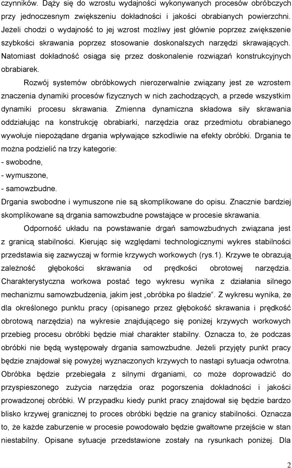 Natomiast dokładność osiąga się przez doskonalenie rozwiązań konstrukcyjnych obrabiarek.