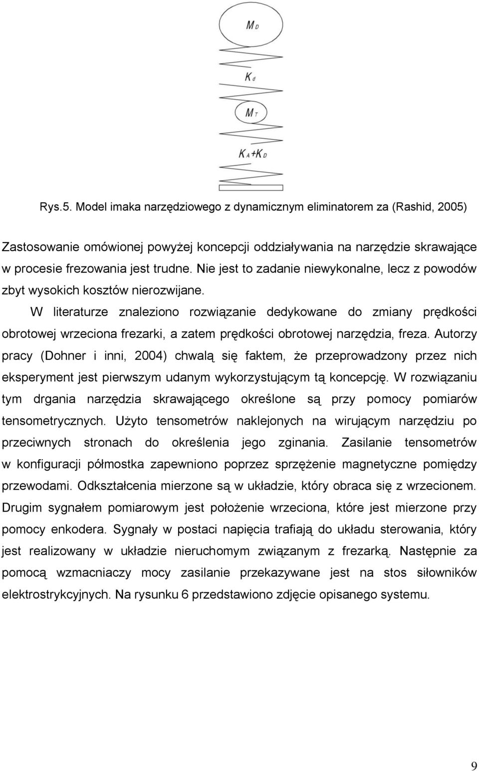 W literaturze znaleziono rozwiązanie dedykowane do zmiany prędkości obrotowej wrzeciona frezarki, a zatem prędkości obrotowej narzędzia, freza.