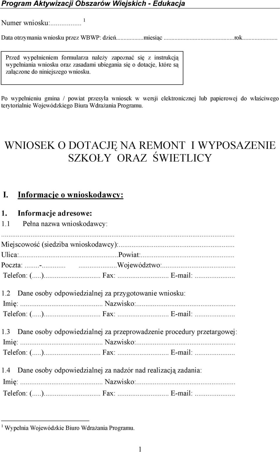 Po wypełnieniu gmi / powiat przesyła wniosek w wersji elektronicznej lub papierowej do właściwego terytorialnie Wojewódzkiego Biura Wdrażania Programu.