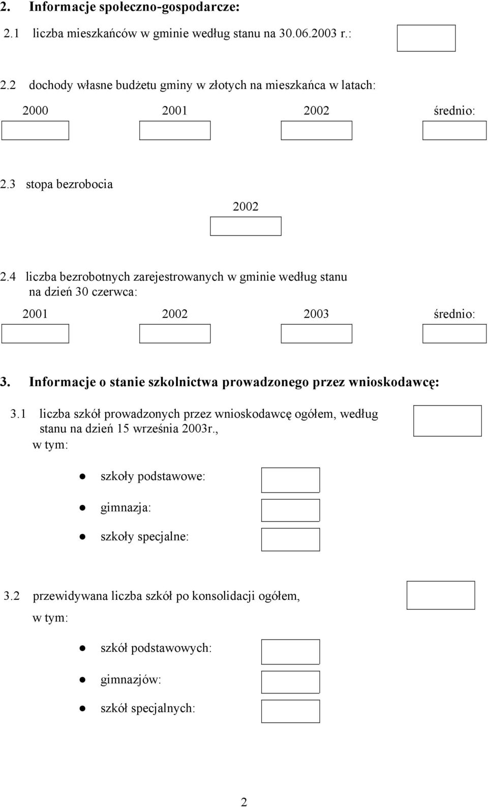 Informacje o stanie szkolnictwa prowadzonego przez wnioskodawcę: 3.1 liczba szkół prowadzonych przez wnioskodawcę ogółem, według stanu dzień 15 września 2003r.