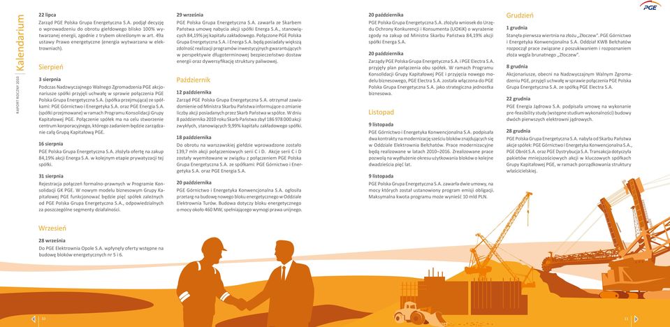 Sierpień 3 sierpnia Podczas Nadzwyczajnego Walnego Zgromadzenia PGE akcjonariusze spółki przyjęli uchwałę w sprawie połączenia PGE Polska Grupa Energetyczna S.A.