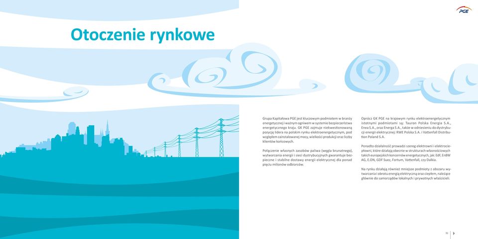 Połączenie własnych zasobów paliwa (węgla brunatnego), wytwarzania energii i sieci dystrybucyjnych gwarantuje bezpieczne i stabilne dostawy energii elektrycznej dla ponad pięciu milionów odbiorców.