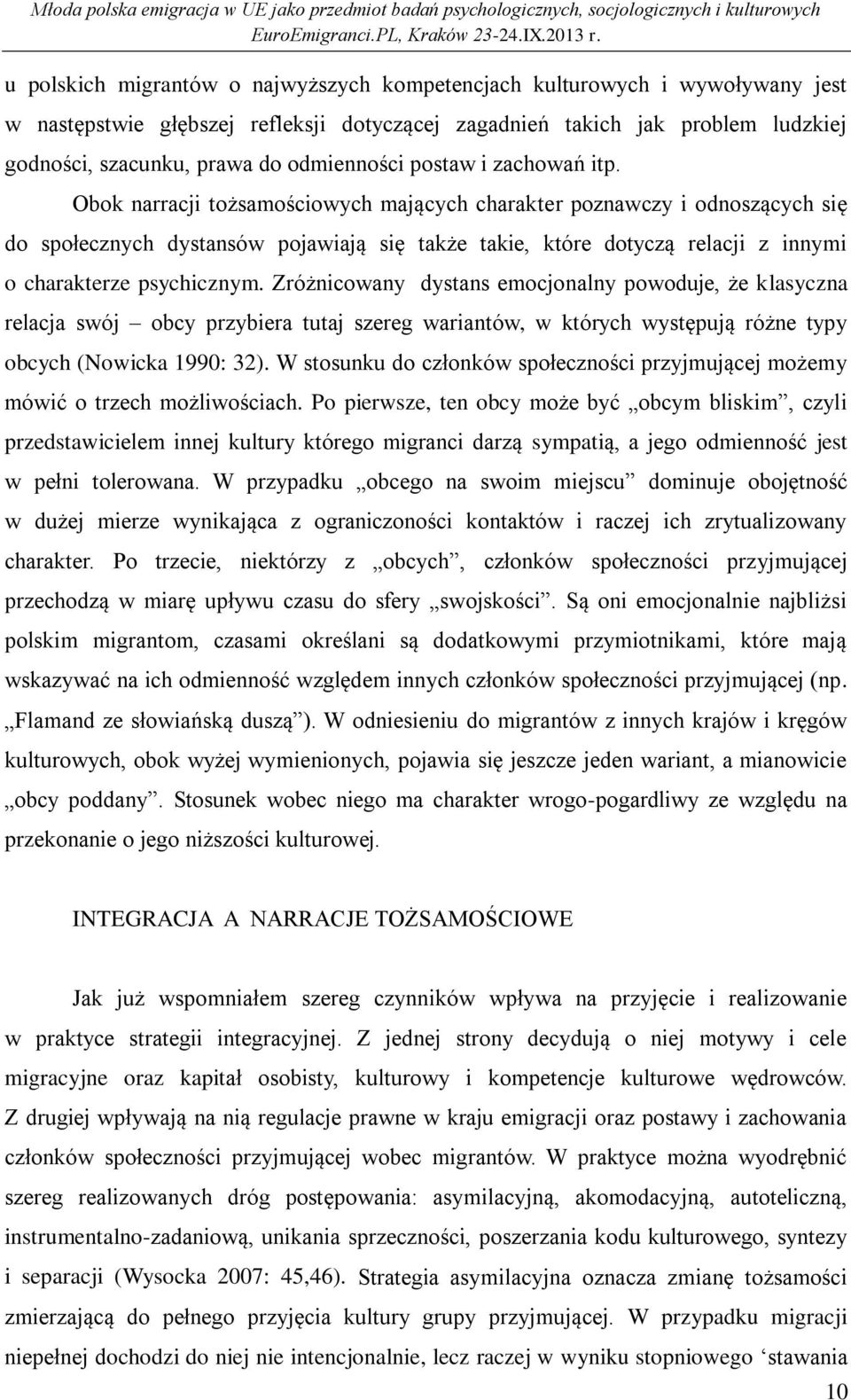 Obok narracji tożsamościowych mających charakter poznawczy i odnoszących się do społecznych dystansów pojawiają się także takie, które dotyczą relacji z innymi o charakterze psychicznym.