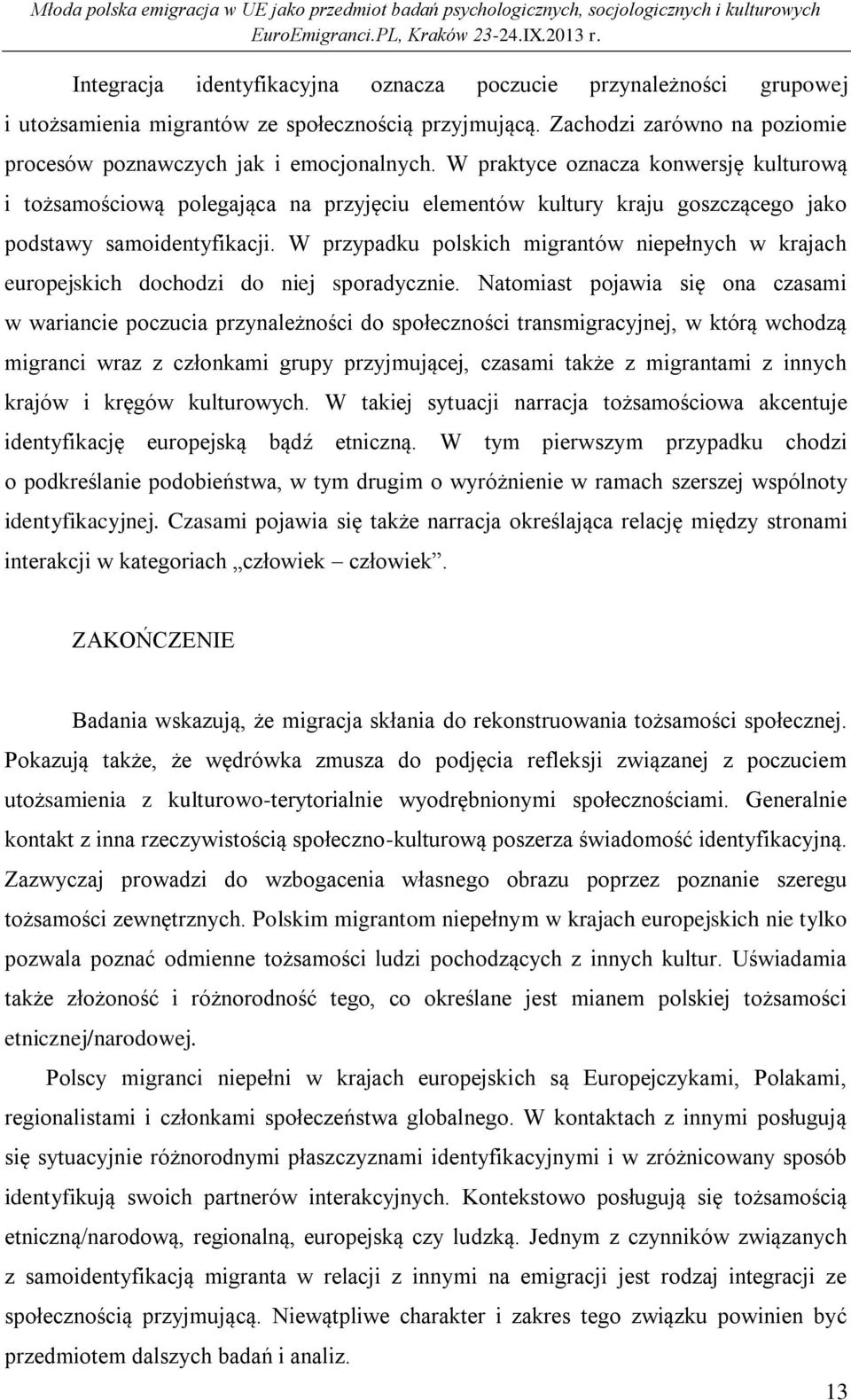 W przypadku polskich migrantów niepełnych w krajach europejskich dochodzi do niej sporadycznie.