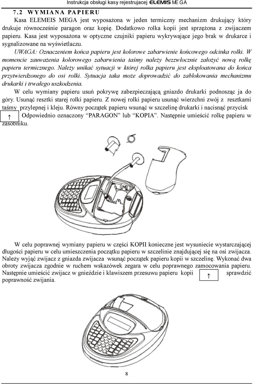 W momencie zauważenia kolorowego zabarwienia taśmy należy bezzwłocznie założyć nową rolkę papieru termicznego.