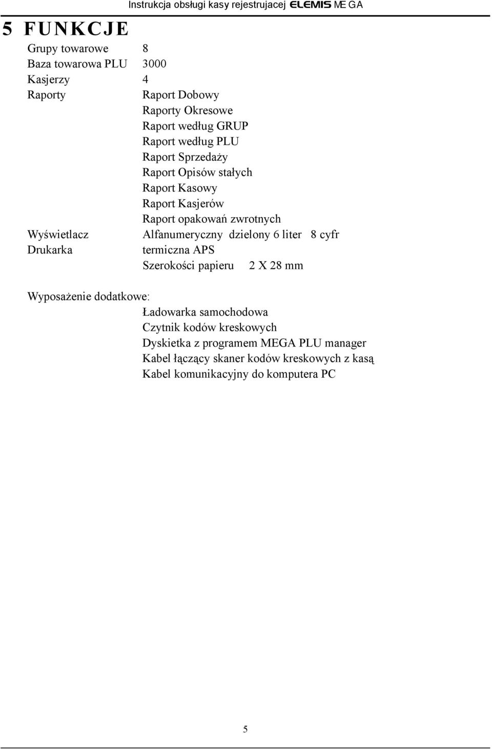 Wyświetlacz Alfanumeryczny dzielony 6 liter 8 cyfr Drukarka termiczna APS Szerokości papieru 2 X 28 mm Wyposażenie dodatkowe: Ładowarka