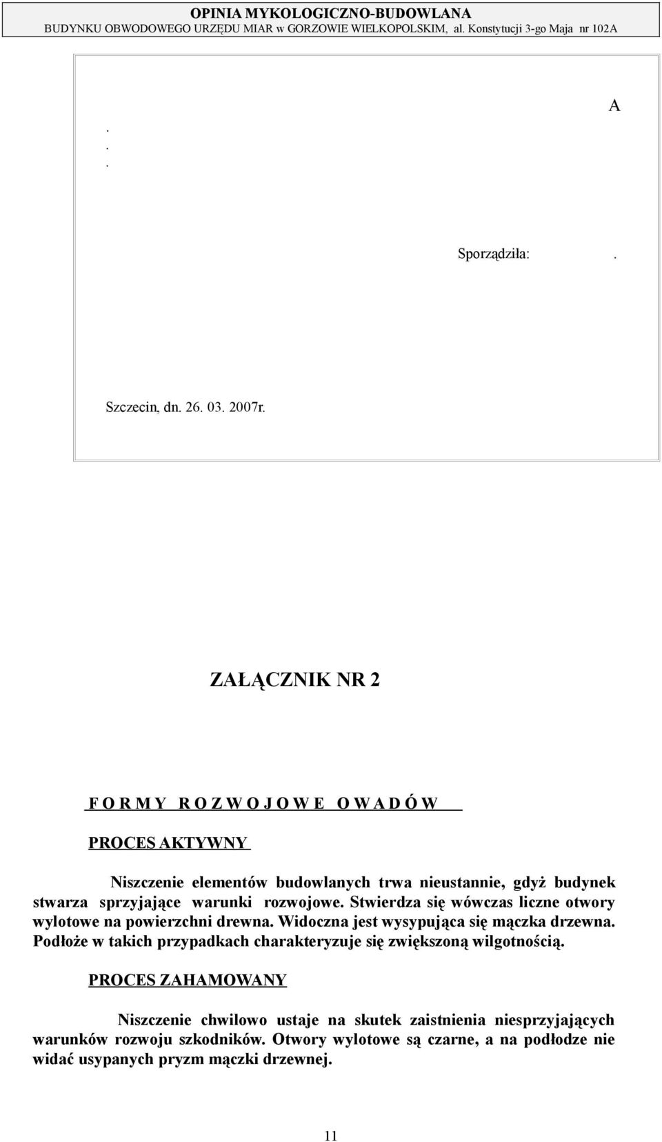 wysypująca się mączka drzewna Podłoże w takich przypadkach charakteryzuje się zwiększoną wilgotnością PROCES ZAHAMOWANY Niszczenie chwilowo ustaje