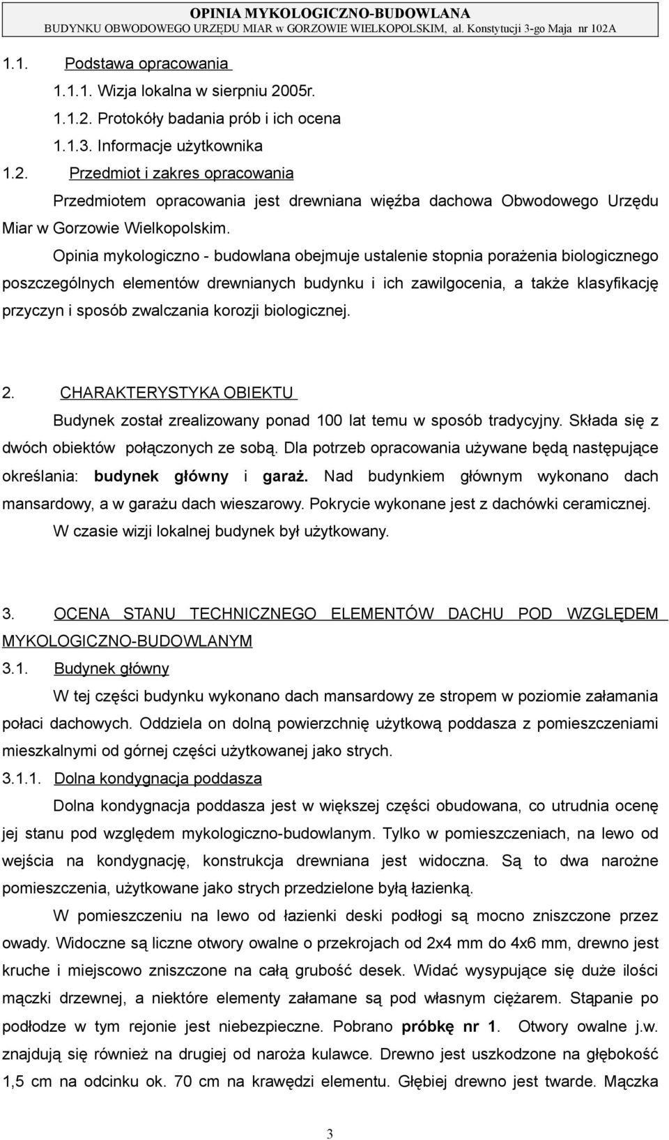 zawilgocenia, a także klasyfikację przyczyn i sposób zwalczania korozji biologicznej 2 CHARAKTERYSTYKA OBIEKTU Budynek został zrealizowany ponad 100 lat temu w sposób tradycyjny Składa się z dwóch