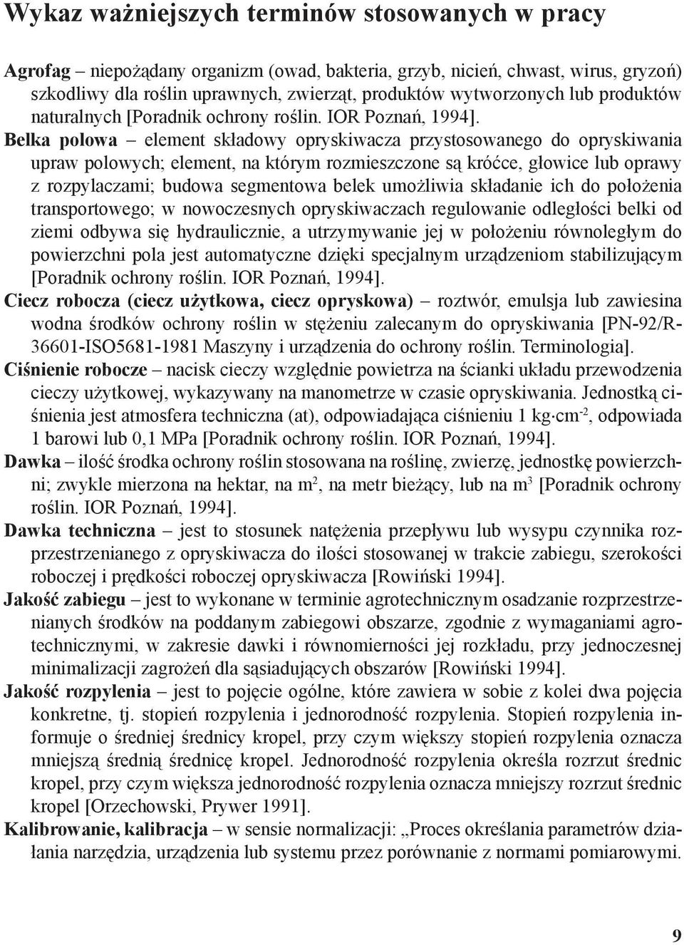 Belka polowa element składowy opryskiwacza przystosowanego do opryskiwania upraw polowych; element, na którym rozmieszczone są króćce, głowice lub oprawy z rozpylaczami; budowa segmentowa belek