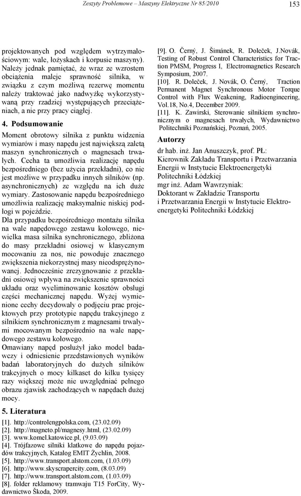 przeciąŝeniach, a nie przy pracy ciągłej. 4. Podsumowanie Moment obrotowy silnika z punktu widzenia wymiarów i masy napędu jest największą zaletą maszyn synchronicznych o magnesach trwałych.