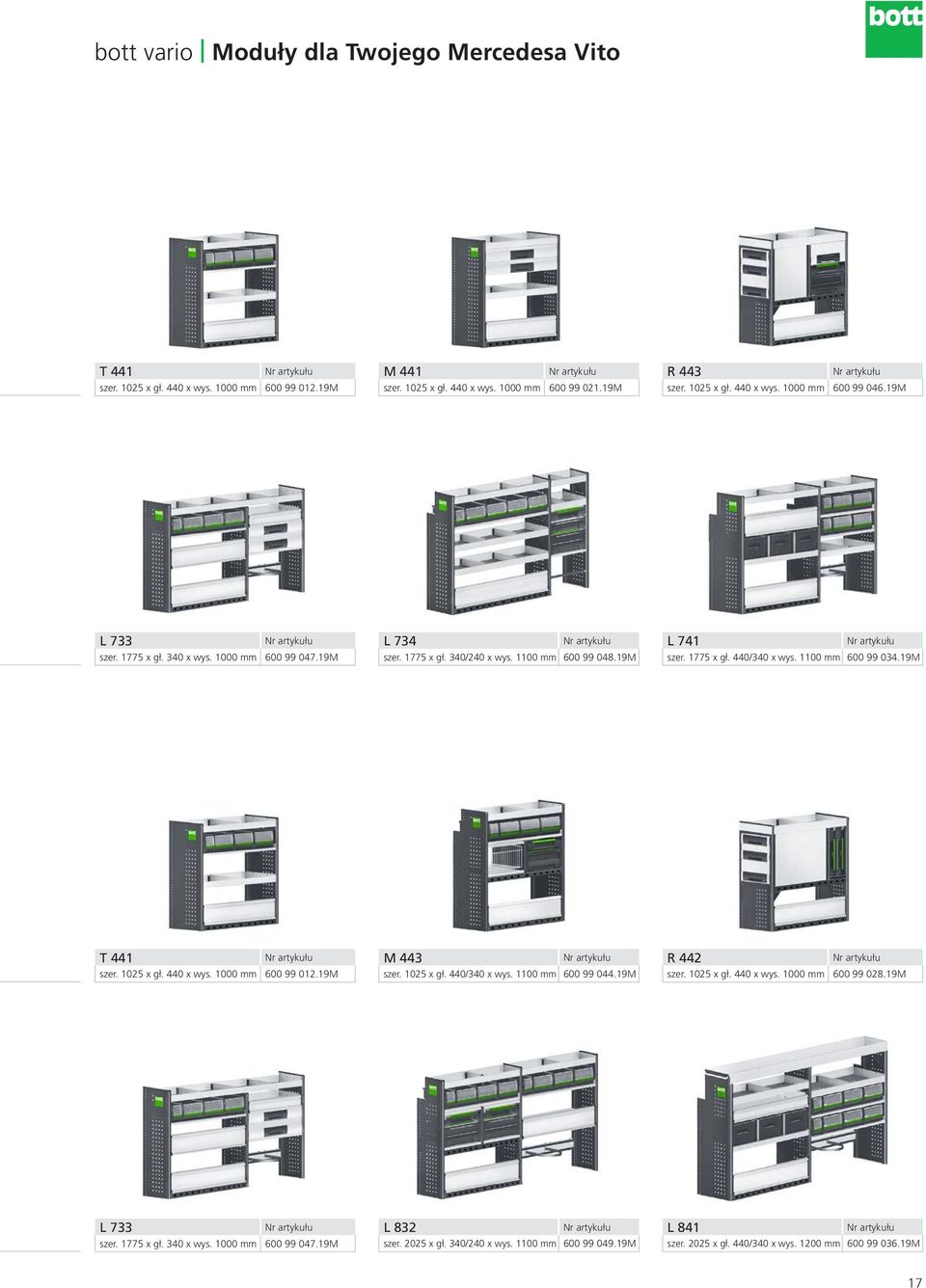 19M T 441 szer. 1025 x gł. 440 x wys. 1000 mm 600 99 012.19M M 443 szer. 1025 x gł. 440/340 x wys. 1100 mm 600 99 044.19M R 442 szer. 1025 x gł. 440 x wys. 1000 mm 600 99 028.
