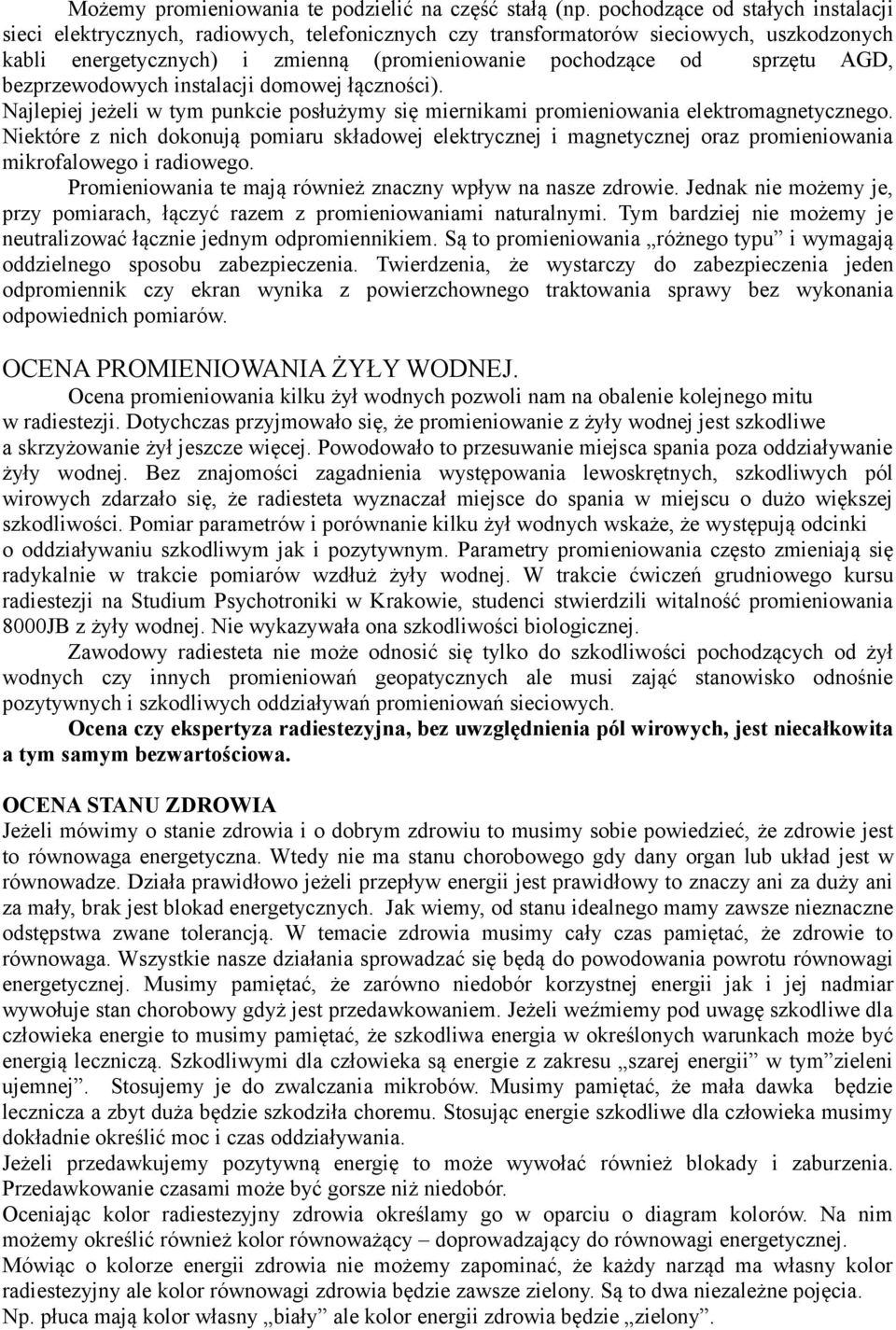 bezprzewodowych instalacji domowej łączności). Najlepiej jeżeli w tym punkcie posłużymy się miernikami promieniowania elektromagnetycznego.