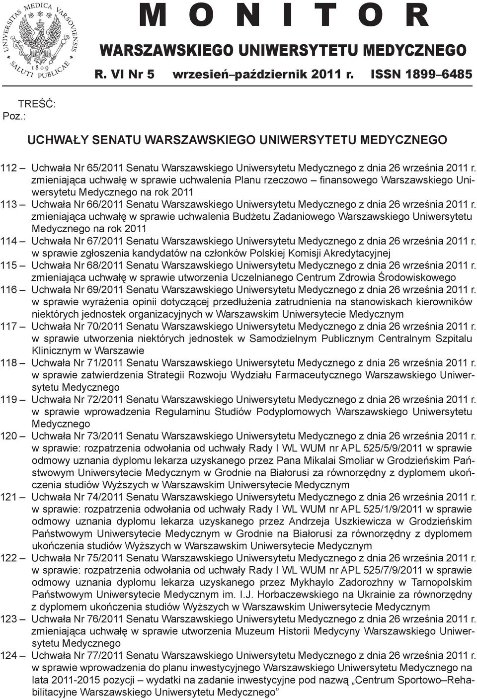 zmieniająca uchwałę w sprawie uchwalenia Planu rzeczowo finansowego Warszawskiego Uniwersytetu Medycznego na rok 2011 Uchwała Nr 66/2011 Senatu Warszawskiego Uniwersytetu Medycznego z dnia 26