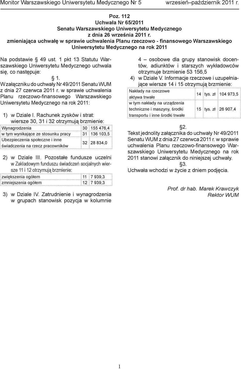 1 pkt 13 Statutu Warszawskiego Uniwersytetu Medycznego uchwala się, co następuje: 1. W załączniku do uchwały Nr 49/2011 Senatu WUM z dnia 27 czerwca 2011 r.